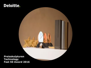 Preisskulpturen
Technology
Fast 50 Award 2016
 
