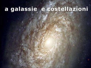 a galassie e costellazioni
 