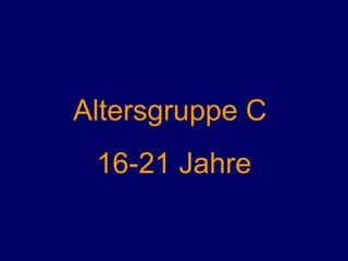 Altersgruppe C  16-21 Jahre 