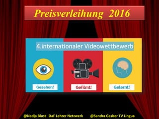 Preisverleihung 2016
@Nadja Blust DaF Lehrer Netzwerk @Sandra Gasber TV Lingua
 