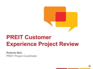 Roberta Bell, PREIT Project Coordinator PREIT Customer Experience Project Review 