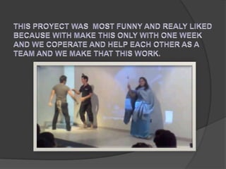 THIS PROYECT WAS  MOST FUNNY AND REALY LIKED  BECAUSE WITH MAKE THIS ONLY WITH ONE WEEK AND WE COPERATE AND HELP EACH OTHER AS A  TEAM AND WE MAKE THAT THIS WORK.