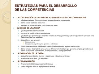 ESTRATEGIAS PARA EL DESARROLLO
DE LAS COMPETENCIAS
 LA CONTRIBUCIÓN DE LAS TAREAS AL DESARROLLO DE LAS COMPETENCIAS
a. ¿Q...