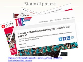 Storm of protest
https://www.timeshighereducation.com/news/mass-authorship-
destroying-credibility-papers
 