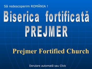 Să redescoperim ROMÂNIA ! Derulare automată sau Click Biserica  fortificată PREJMER Prejmer   Fortified Church 