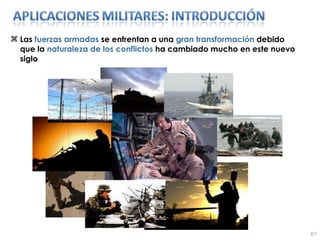Las  fuerzas armadas  se enfrentan a una  gran transformación  debido que la  naturaleza de los conflictos  ha cambiado mucho en este nuevo siglo 