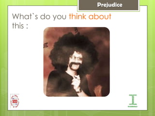 Prejudice

What`s do you think about
this :
 