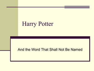 Harry Potter And the Word That Shall Not Be Named 