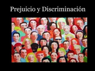 Prejuicio y Discriminación
 