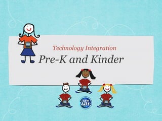 Pre-K and Kinder
Technology Integration
 