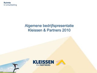 Algemene bedrijfspresentatie
      Kleissen & Partners 2010




1
 