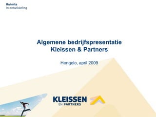 Algemene bedrijfspresentatie
        Kleissen & Partners

           Hengelo, april 2009




1
 