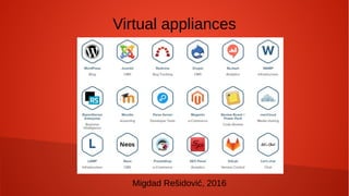 Virtual appliances
Migdad Rešidović, 2016
 