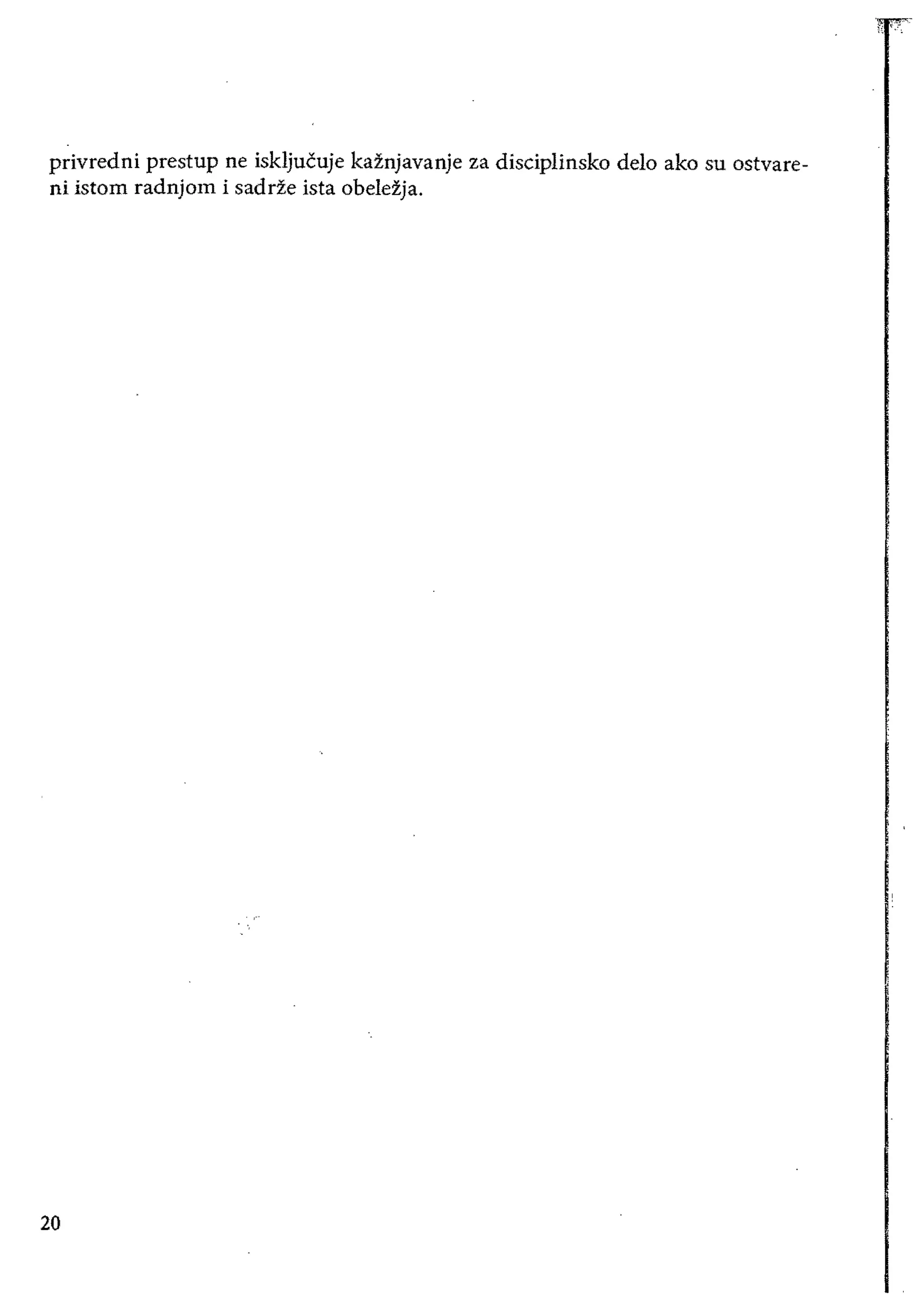 privredni prestup ne iskljucuje kaznjavanje za disciplinsko delo ako su ostvare­

ni istom radnjom i sadrze ista obelezja. 

20
 