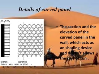 Details of curved panel
• The section and the
elevation of the
curved panel in the
wall, which acts as
an shading device
and doesn’t allows
the rays of sun .
 