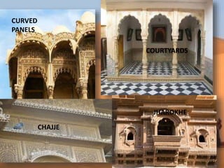 CURVED
PANELS
COURTYARDS
CHAJJE
JHAROKHE
 