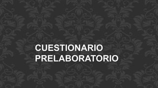 CUESTIONARIO 
PRELABORATORIO 
 