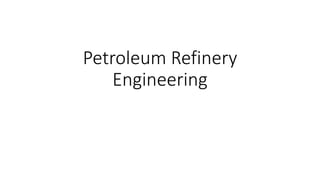 Petroleum Refinery
Engineering
 