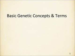 Basic Genetic Concepts & Terms
1
 