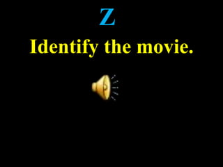 Z
Identify the movie.
 
