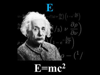 E
E=mc2
 