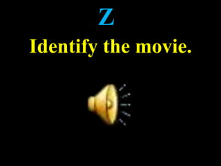 Z
Identify the movie.
 