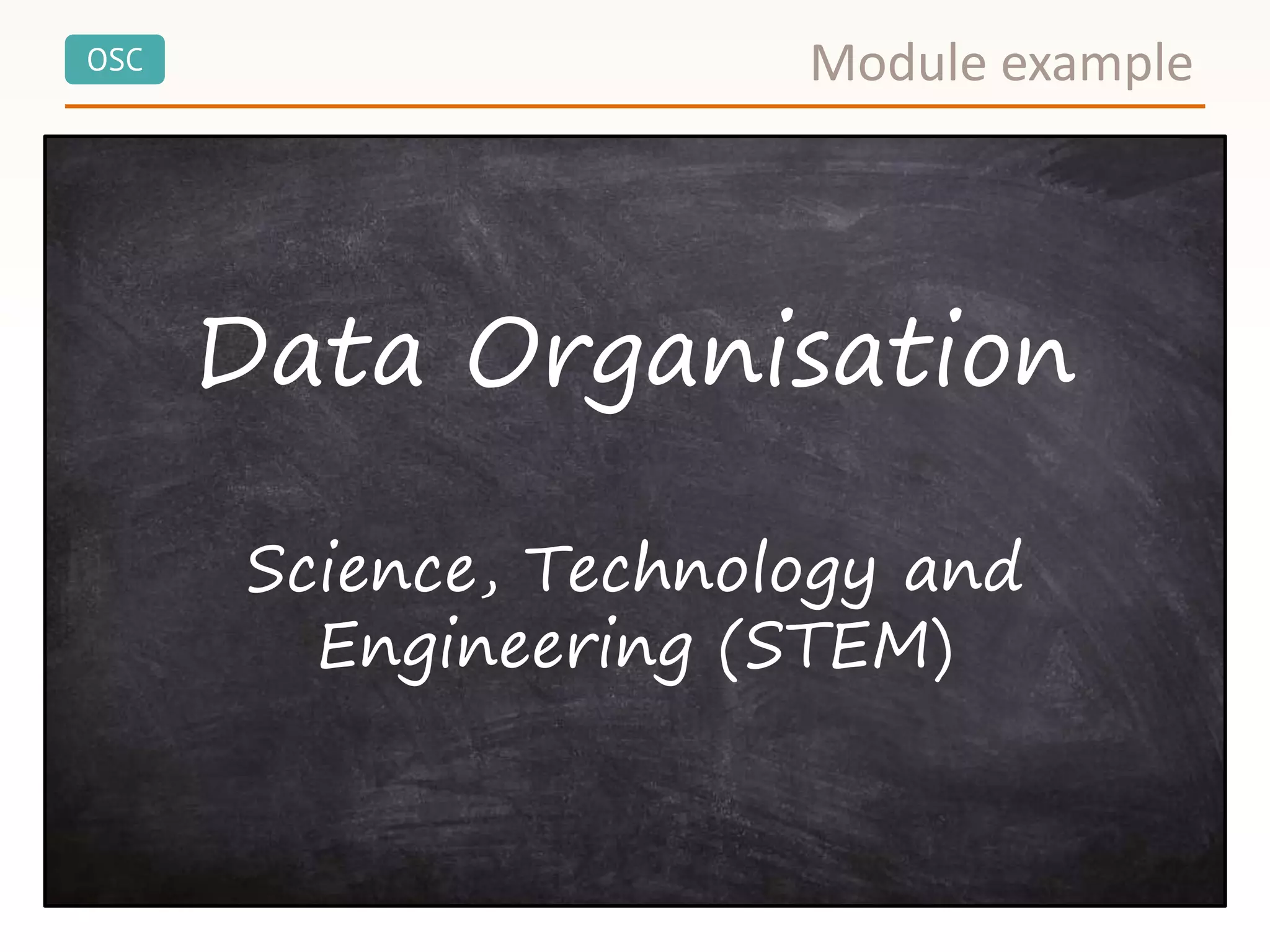 OSC Module example
Data Organisation
Science, Technology and
Engineering (STEM)
 