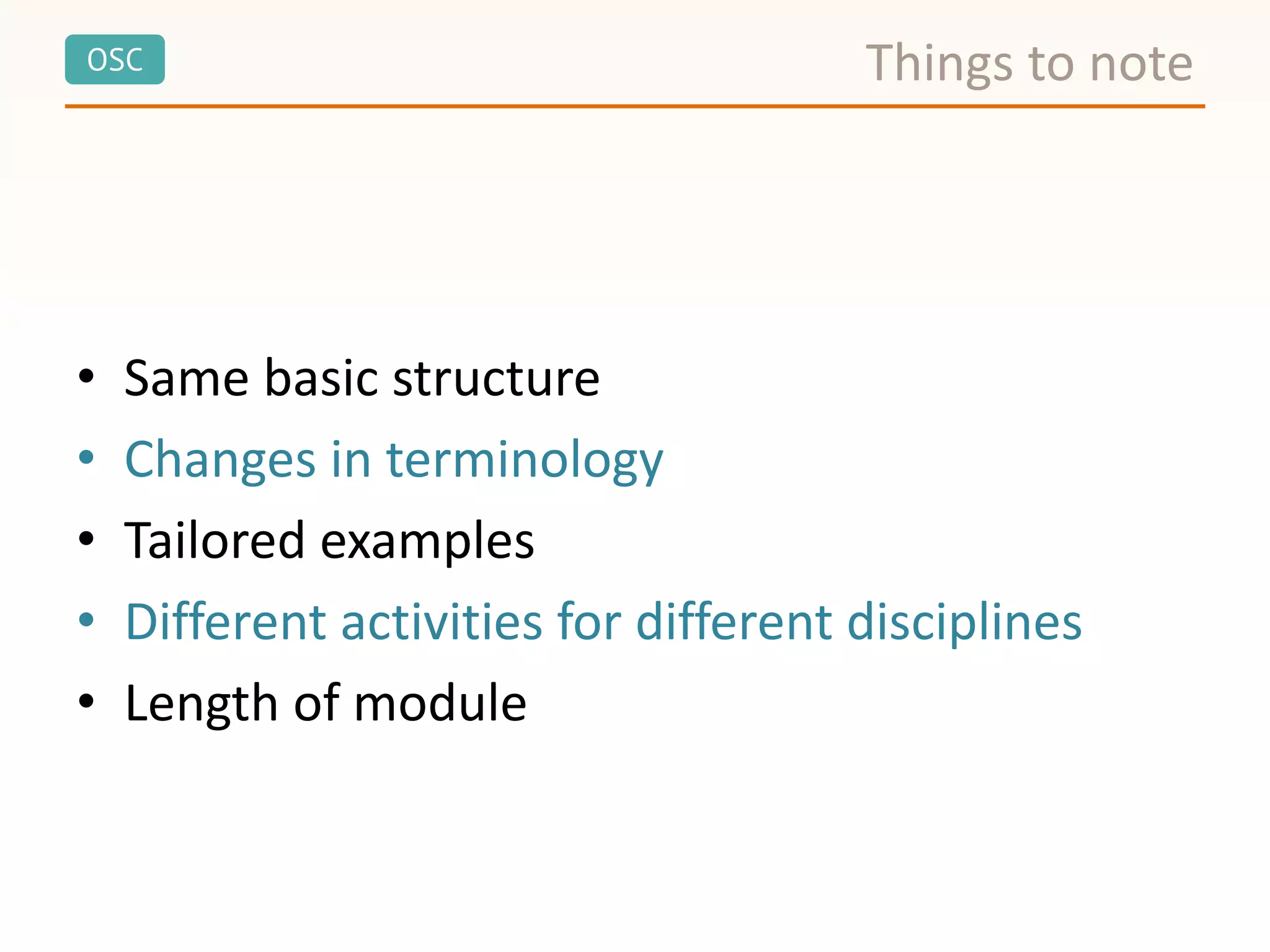 OSC
• Same basic structure
• Changes in terminology
• Tailored examples
• Different activities for different disciplines
• Length of module
Things to note
 