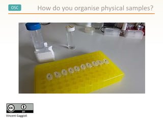 OSC How do you organise physical samples?
Vincent Gaggioli
 