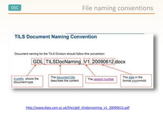 OSC File naming conventions
http://www.data.cam.ac.uk/files/gdl_tilsdocnaming_v1_20090612.pdf
 