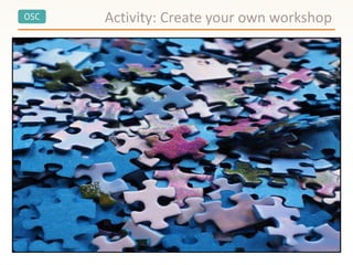 OSC Activity: Create your own workshop
 