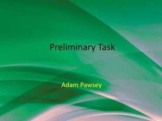 Preliminary Task

Adam Pawsey

 