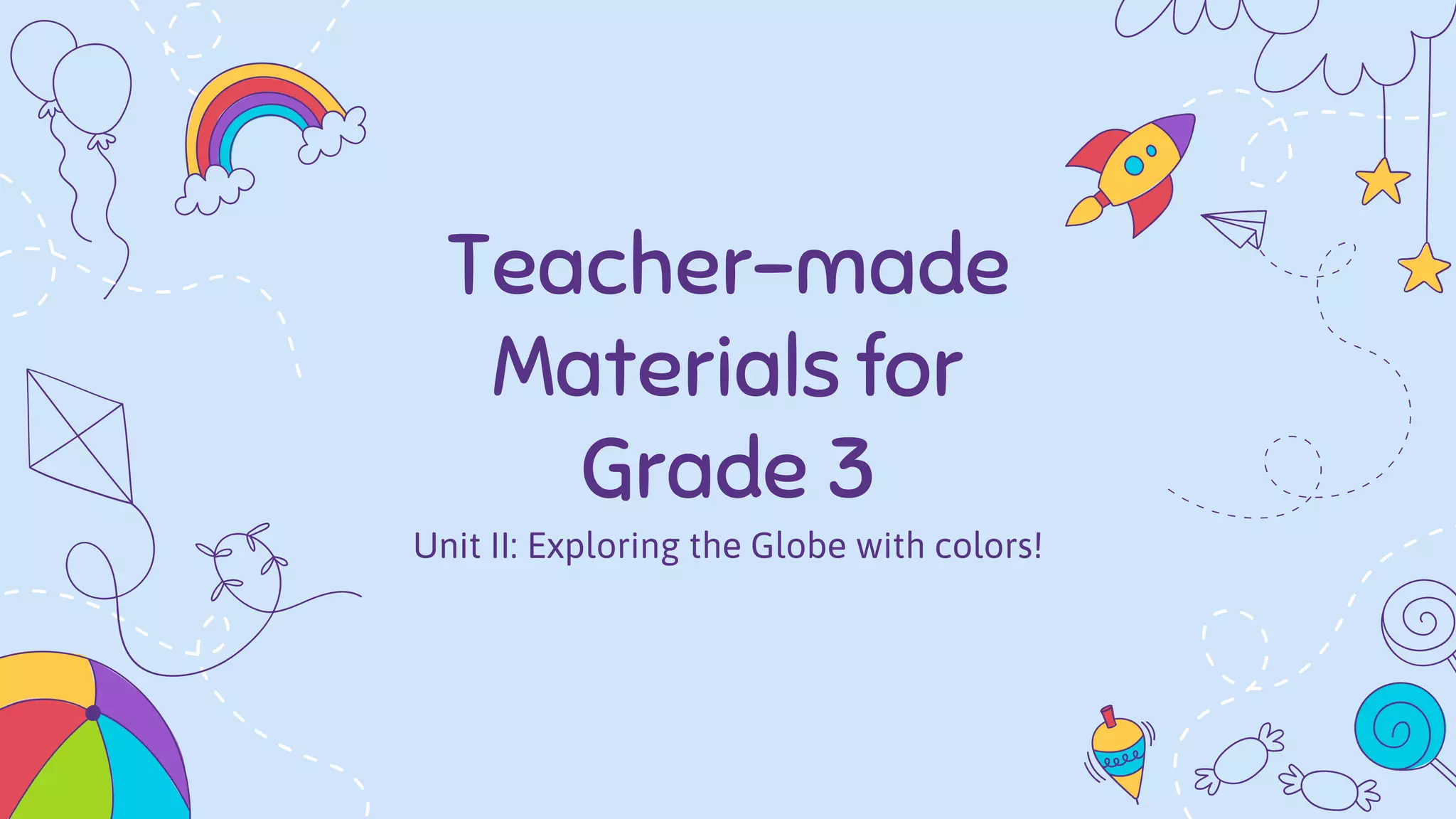 Teacher-made
Materials for
Grade 3
Unit II: Exploring the Globe with colors!
 