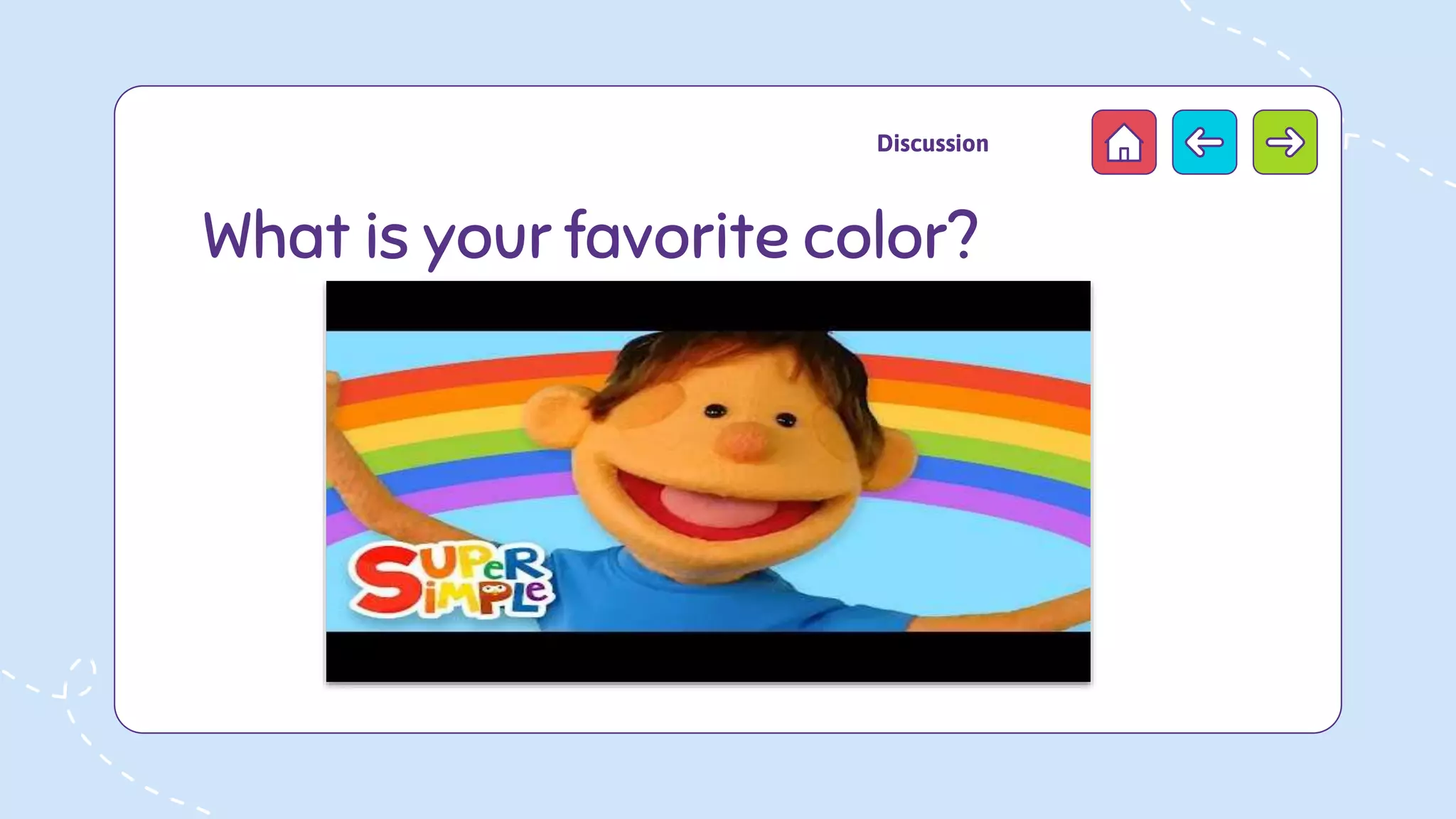 What is your favorite color?
Discussion
 