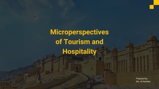 Microperspectives
of Tourism and
Hospitality
Prepared by:
Ms. Ali Rodelas
 