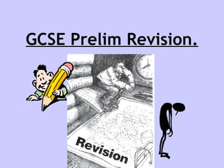 GCSE Prelim Revision. 