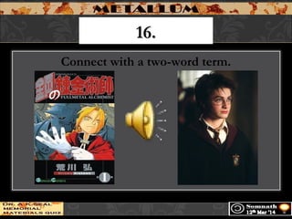 16.16.
Connect with a two-word term.
 