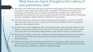What have you learnt throughout the making of
your preliminary Task?
 We faced a lot of difficulties during our prelimina...
