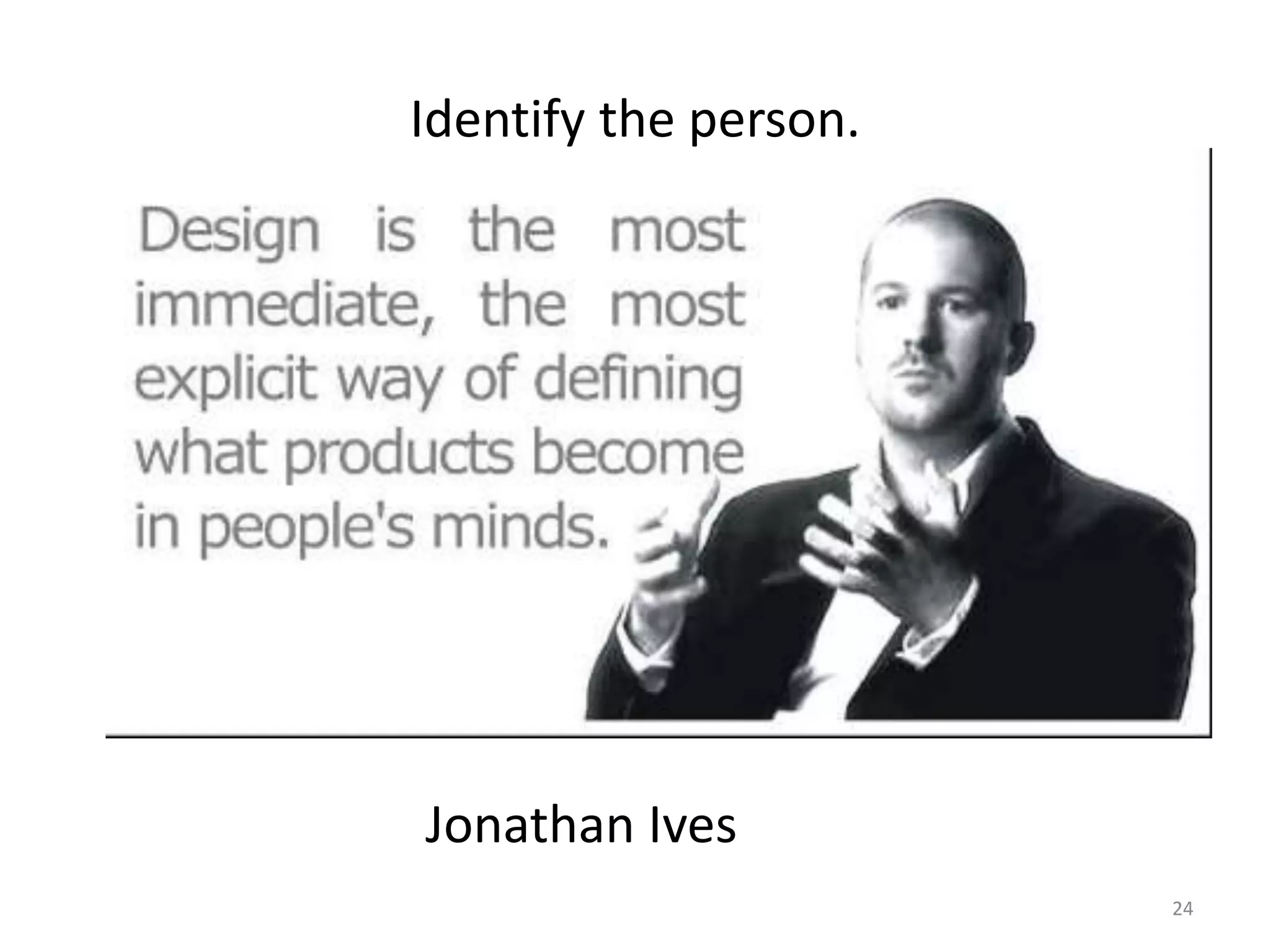 Identify the person.24Jonathan Ives