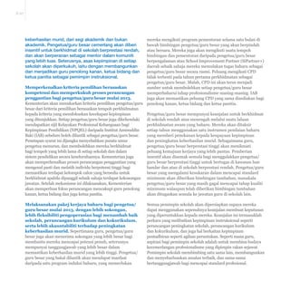 E-27 
mereka mengikuti program pementoran selama satu bulan di 
bawah bimbingan pengetua/guru besar yang akan berpindah 
atau bersara. Mereka juga akan mengikuti suatu tempoh 
bimbingan dan pementoran daripada pengetua/guru besar 
berpengalaman atau School Improvement Partner (SiPartner+) 
daerah sebaik sahaja mereka memulakan tugas baharu sebagai 
pengetua/guru besar secara rasmi. Peluang mengikuti CPD 
tidak terhenti pada tahun pertama perkhidmatan sebagai 
pengetua/guru besar. Malah, CPD ini akan terus menjadi 
sumber untuk membolehkan setiap pengetua/guru besar 
memperbaharui tahap profesionalisme masing-masing. IAB 
juga akan memastikan peluang CPD yang sama disediakan bagi 
penolong kanan, ketua bidang dan ketua panitia. 
Pengetua/guru besar mempunyai keanjalan untuk berkhidmat 
di sekolah rendah atau menengah melalui suatu laluan 
perkhidmatan awam yang baharu. Mereka akan ditaksir 
setiap tahun menggunakan satu instrumen penilaian baharu 
yang memberi penekanan kepada keupayaan kepimpinan 
dan peningkatan keberhasilan murid. Sebagaimana guru, 
pengetua/guru besar berprestasi tinggi akan menikmati 
peluang kemajuan kerjaya yang lebih pantas. Pemberian 
insentif akan disemak semula bagi menggalakkan pengetua/ 
guru besar berprestasi tinggi untuk bertugas di kawasan luar 
bandar dan atau di sekolah berprestasi rendah. Pengetua/guru 
besar yang mengalami kesukaran dalam mencapai standard 
minimum akan diberikan bimbingan tambahan, manakala 
pengetua/guru besar yang masih gagal mencapai tahap kualiti 
minimum walaupun telah diberikan bimbingan tambahan 
akan ditugaskan semula ke jawatan guru di sekolah lain. 
Semua pemimpin sekolah akan dipersiapkan supaya mereka 
dapat menggunakan sepenuhnya keanjalan membuat keputusan 
yang diperuntukkan kepada mereka. Keanjalan ini termasuklah 
perkara yang melibatkan kepimpinan instruksional seperti 
perancangan peningkatan sekolah, perancangan kurikulum 
dan kokurikulum, dan juga hal berkaitan kepimpinan 
pentadbiran seperti agihan peruntukan. Seperti mana guru, 
aspirasi bagi pemimpin sekolah adalah untuk membina budaya 
kecemerlangan profesionalisme yang dipimpin rakan sejawat. 
Pemimpin sekolah membimbing satu sama lain, membangunkan 
dan menyebarluaskan amalan terbaik, dan sama-sama 
bertanggungjawab bagi mencapai standard profesional. 
keberhasilan murid, dari segi akademik dan bukan 
akademik. Pengetua/guru besar cemerlang akan diberi 
insentif untuk berkhidmat di sekolah berprestasi rendah, 
dan akan berperanan sebagai mentor dalam komuniti 
yang lebih luas. Seterusnya, asas kepimpinan di setiap 
sekolah akan diperkukuh, iaitu dengan membangunkan 
dan menjadikan guru penolong kanan, ketua bidang dan 
ketua panitia sebagai pemimpin instruksional. 
Memperkenalkan kriteria pemilihan berasaskan 
kompetensi dan memperkukuh proses perancangan 
penggantian bagi pengetua/guru besar mulai 2013. 
Kementerian akan menukarkan kriteria pemilihan pengetua/guru 
besar dari kriteria pemilihan berasaskan tempoh perkhidmatan 
kepada kriteria yang memfokuskan kecekapan kepimpinan 
yang ditunjukkan. Setiap pengetua/guru besar juga dikehendaki 
mendapatkan sijil Kelayakan Profesional Kebangsaan bagi 
Kepimpinan Pendidikan (NPQEL) daripada Institut Aminuddin 
Baki (IAB) sebelum boleh dilantik sebagai pengetua/guru besar. 
Penetapan syarat ini dijangka menyebabkan purata umur 
pengetua menurun, dan membolehkan mereka berkhidmat 
bagi tempoh yang lebih lama di setiap sekolah dan dalam 
sistem pendidikan secara keseluruhannya. Kementerian juga 
akan memperkenalkan proses perancangan penggantian yang 
mengenal pasti dan melatih individu berpotensi tinggi bagi 
memastikan terdapat kelompok calon yang bersedia untuk 
berkhidmat apabila dipanggil sebaik sahaja terdapat kekosongan 
jawatan. Setelah mekanisme ini dilaksanakan, Kementerian 
akan memperluas fokus perancangan mencakupi guru penolong 
kanan, ketua bidang dan juga ketua panitia. 
Melaksanakan pakej kerjaya baharu bagi pengetua/ 
guru besar mulai 2013, dengan lebih sokongan, 
OHELKÀHNVLELOLWLSHQJRSHUDVLDQEDJLPHQDPEDKEDLN 
sekolah, perancangan kurikulum dan kokurikulum, 
serta lebih akauntabiliti terhadap peningkatan 
keberhasilan murid. Sepertimana guru, pengetua/guru 
besar juga akan menerima sokongan yang lebih besar bagi 
membantu mereka mencapai potensi penuh, seterusnya 
mempunyai tanggungjawab yang lebih besar dalam 
memastikan keberhasilan murid yang lebih tinggi. Pengetua/ 
guru besar yang bakal dilantik akan mendapat manfaat 
daripada satu program induksi baharu, yang memerlukan 
 