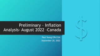 Preliminary – Inflation
Analysis- August 2022 –Canada
Paul Young CPA CGA
September 20, 2022
 