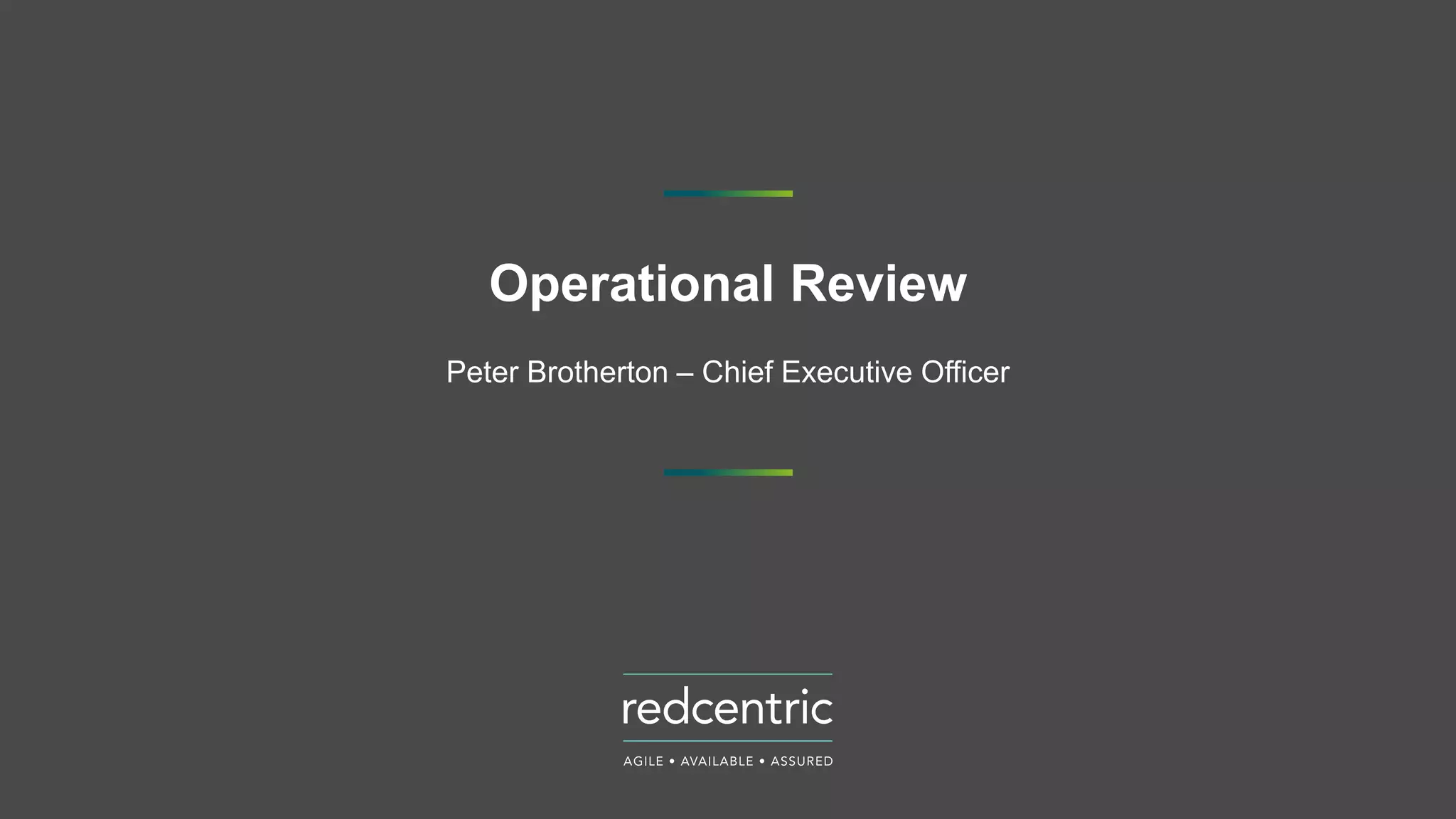 Operational Review
Peter Brotherton – Chief Executive Officer
 