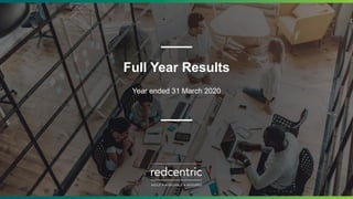 Full Year Results
Year ended 31 March 2020
 