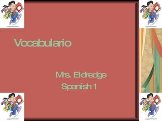 Vocabulario   Mrs. Eldredge Spanish 1  