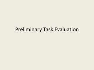 Preliminary Task Evaluation
 