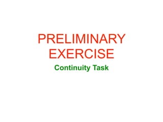 PRELIMINARY
 EXERCISE
  Continuity Task
 