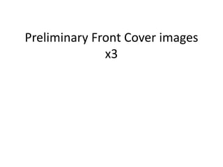 Preliminary Front Cover images
x3
 