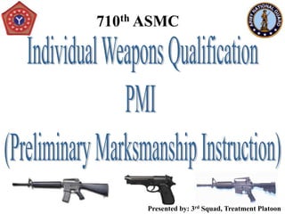 710th ASMC




      Presented by: 3rd Squad, Treatment Platoon
 