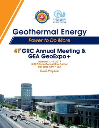 Geothermal Energy
41 GRC Annual Meeting &
GEA GeoExpo+
st
Power to Do More
October 1 - 4, 2017
Salt Palace Convention Center
Salt Lake City • USA
Final Program
 
