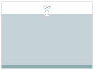 Q-7
 